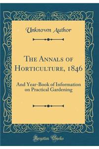 The Annals of Horticulture, 1846: And Year-Book of Information on Practical Gardening (Classic Reprint)