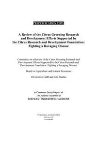 A Review of the Citrus Greening Research and Development Efforts Supported by the Citrus Research and Development Foundation