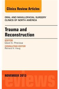 Trauma and Reconstruction, an Issue of Oral and Maxillofacial Surgery Clinics