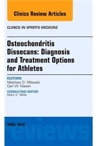 Osteochondritis Dissecans: Diagnosis and Treatment Options for Athletes: An Issue of Clinics in Sports Medicine