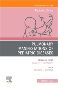 Pulmonary Manifestations of Pediatric Diseases, an Issue of Pediatric Clinics of North America: Volume 68-1