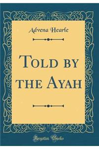 Told by the Ayah (Classic Reprint)