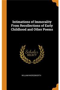 Intimations of Immorality From Recollections of Early Childhood and Other Poems
