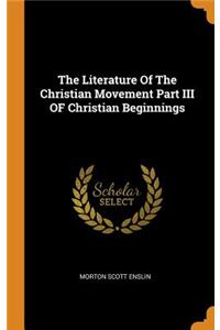 The Literature of the Christian Movement Part III of Christian Beginnings