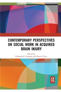 Contemporary Perspectives on Social Work in Acquired Brain Injury