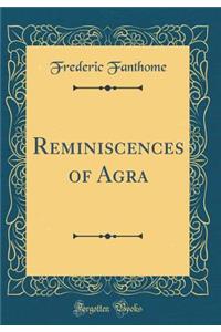 Reminiscences of Agra (Classic Reprint)