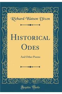 Historical Odes: And Other Poems (Classic Reprint)
