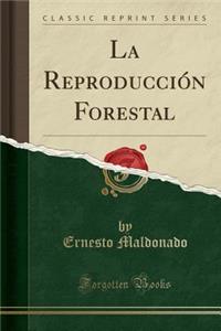 La ReproducciÃ³n Forestal (Classic Reprint)