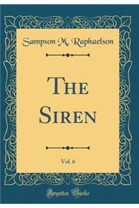 The Siren, Vol. 6 (Classic Reprint)