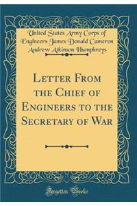 Letter From the Chief of Engineers to the Secretary of War (Classic Reprint)