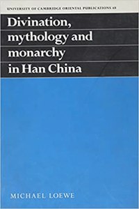 Divination Mythollogy And Monarchy In Han China
