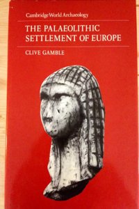 The Palaeolithic Settlement of Europe (Cambridge World Archaeology)