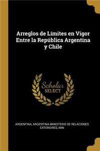 Arreglos de Límites en Vigor Entre la República Argentina y Chile