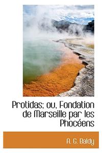 Protidas; Ou, Fondation de Marseille Par Les Phoceens