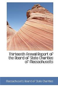 Thirteenth Annual Report of the Board of State Charities of Massachusetts