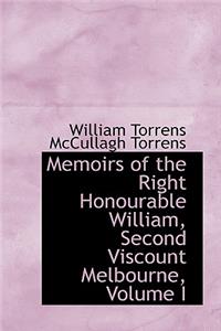 Memoirs of the Right Honourable William, Second Viscount Melbourne, Volume I