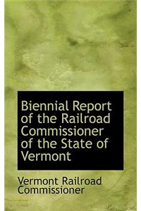 Biennial Report of the Railroad Commissioner of the State of Vermont
