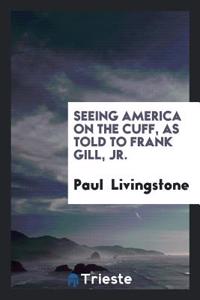 SEEING AMERICA ON THE CUFF, AS TOLD TO F