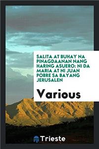 Salita at Buhay Na Pinagdaanan Nang Haring Asuero: Ni Da Maria at Ni Juan Pobre Sa Bayang Jerusalen