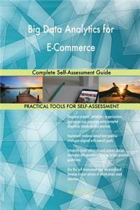 Big Data Analytics for E-Commerce Complete Self-Assessment Guide