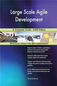 Large Scale Agile Development A Complete Guide - 2020 Edition