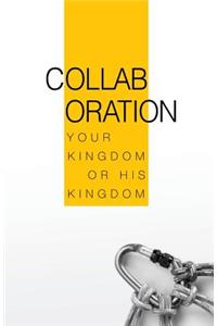 Collaboration: Your Kingdom or His Kingdom