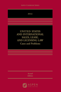 U.S. and International Sales, Lease, and Licensing Law: Cases and Problems