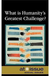 What Is Humanity's Greatest Challenge?