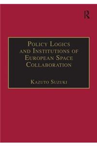Policy Logics and Institutions of European Space Collaboration