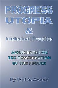 Progress, Utopia and Intellectual Practice