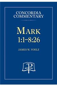Mark 1:1-8:26 - Concordia Commentary