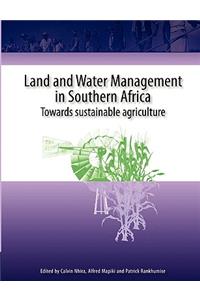 Land and Water Management in Southern Africa.Towards Sustainable Agriculture