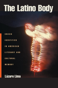 Latino Body: Crisis Identities in American Literary and Cultural Memory