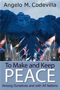 To Make and Keep Peace Among Ourselves and with All Nations