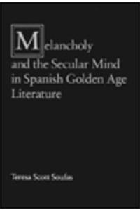 Melancholy and the Secular Mind in Spanish Golden Age Literature