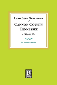 Land Deed Genealogy of Cannon County, Tennessee, 1836-1857.