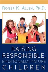Raising Responsible, Emotionally Mature Children