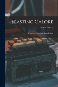 Feasting Galore; Recipes and Food Lore From Ireland