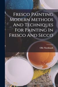 Fresco Painting Modern Methods And Techniques For Painting In Fresco And Secco