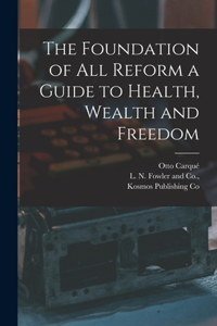 Foundation of all Reform a Guide to Health, Wealth and Freedom
