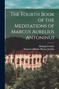 Fourth Book of the Meditations of Marcus Aurelius Antoninus