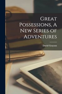 Great Possessions, A New Series of Adventures