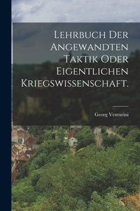 Lehrbuch der angewandten Taktik oder eigentlichen Kriegswissenschaft.