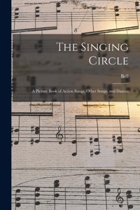 Singing Circle; a Picture Book of Action Songs, Other Songs, and Dances