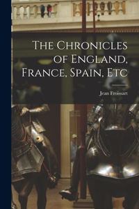 Chronicles of England, France, Spain, Etc