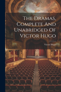 Dramas, Complete And Unabridged Of Victor Hugo