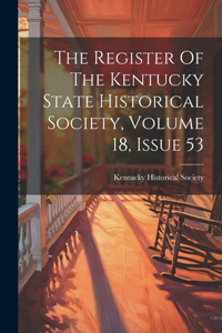 Register Of The Kentucky State Historical Society, Volume 18, Issue 53