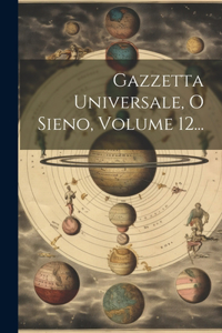 Gazzetta Universale, O Sieno, Volume 12...
