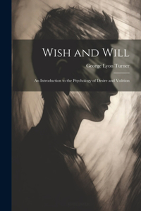 Wish and Will: An Introduction to the Psychology of Desire and Volition