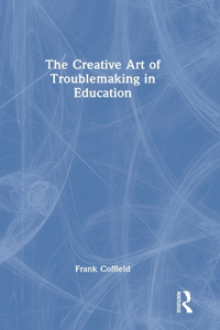 Creative Art of Troublemaking in Education